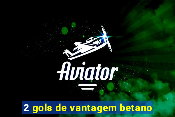 2 gols de vantagem betano